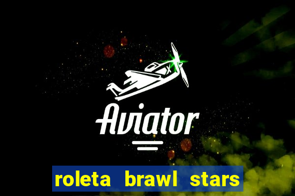 roleta brawl stars 2024 80 brawlers